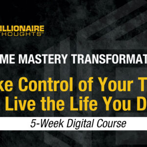 Take Control of Your Time and Live the Life You Desire - 5-Week Digital Course