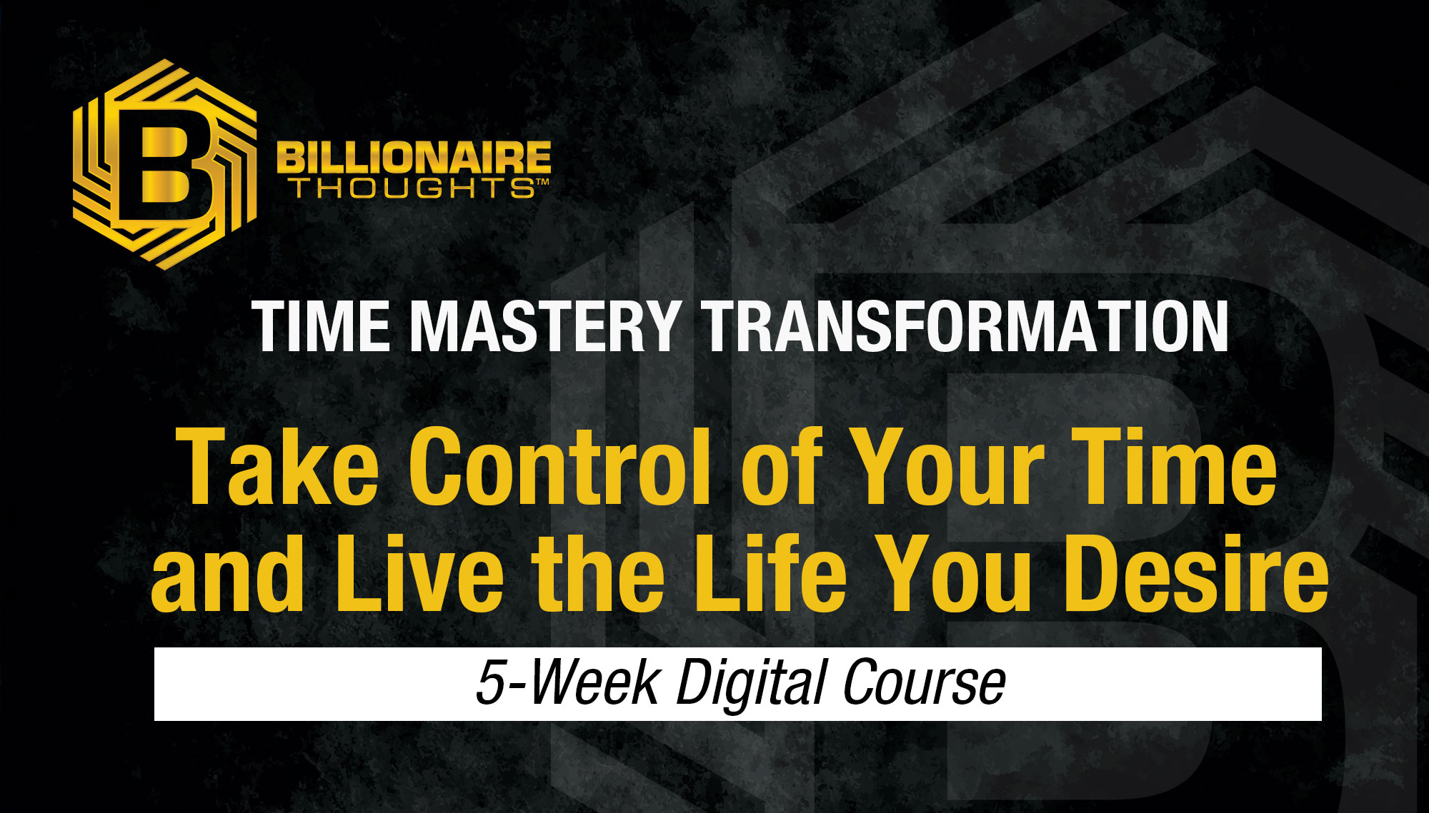 Take Control of Your Time and Live the Life You Desire - 5-Week Digital Course